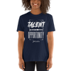 Talent Gave Me Opportunity T Shirt