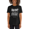 Talent Gave Me Opportunity T Shirt